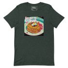Say No to Syrup | Unisex t-shirt 3 unisex staple t shirt heather forest front 6374899f91627