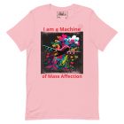 I am a Machine of Mass Affection | 0001 | Unisex t-shirt 1 unisex staple t shirt pink front 638fb4ad14d21
